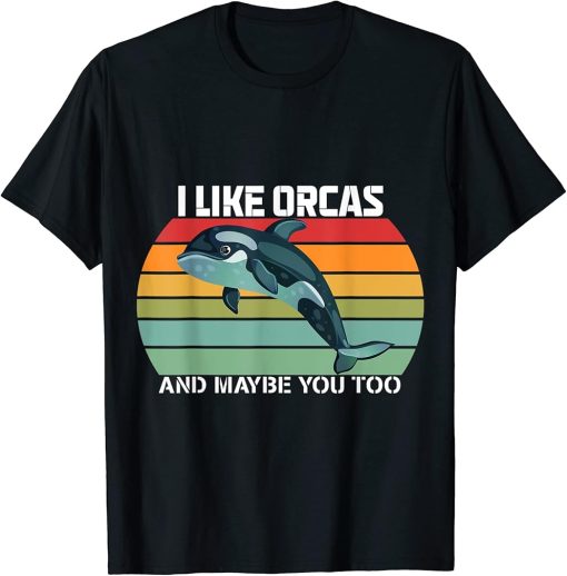 Orcinus Orca Lover I Like Orcas And Maybe You Too T-Shirt