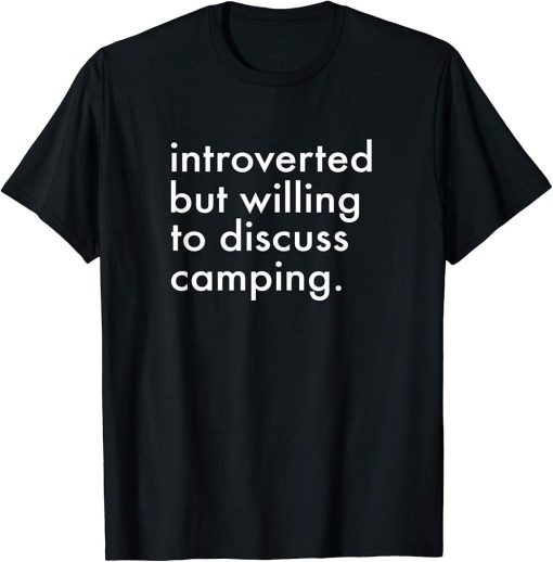 Funny Camper Shirt Introverted But Willing Discuss Camping T-Shirt