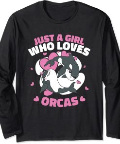 Orca Just a girl who loves orcas Long Sleeve T-Shirt