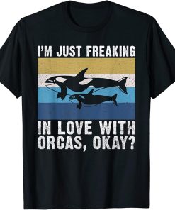 Im just freaking in love with Orcas okay Orca Whale T-Shirt