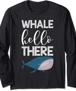 Whale Hello There Pun Orca Funny Whale Long Sleeve T-Shirt