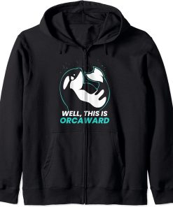 Well This Is Orcaward Orcas Orca Awkward Humor Zip Hoodie